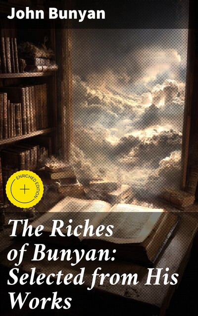 The Riches of Bunyan: Selected from His Works, John Bunyan