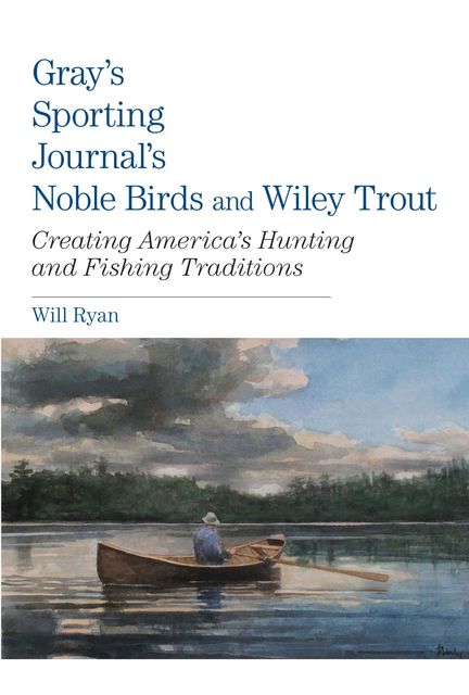 Gray's Sporting Journal's Noble Birds and Wily Trout, Will Ryan