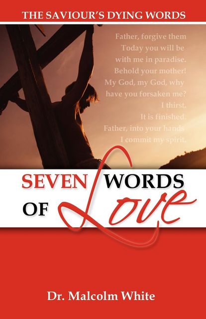 Seven Words of Love: The Saviours Dying Words, Malcolm White