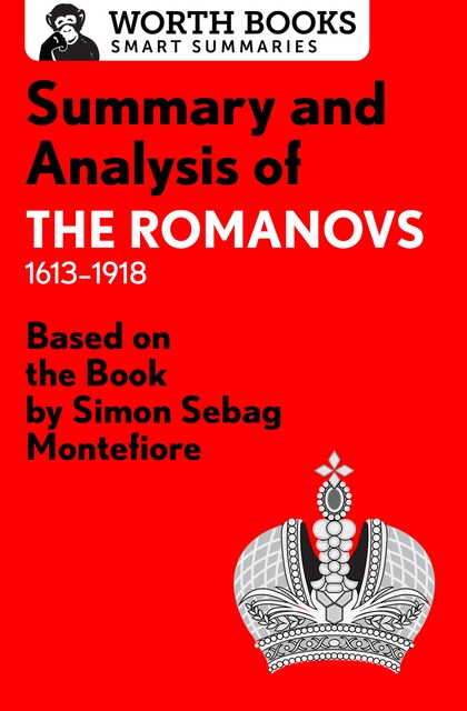 Summary and Analysis of The Romanovs: 1613–1918, Worth Books