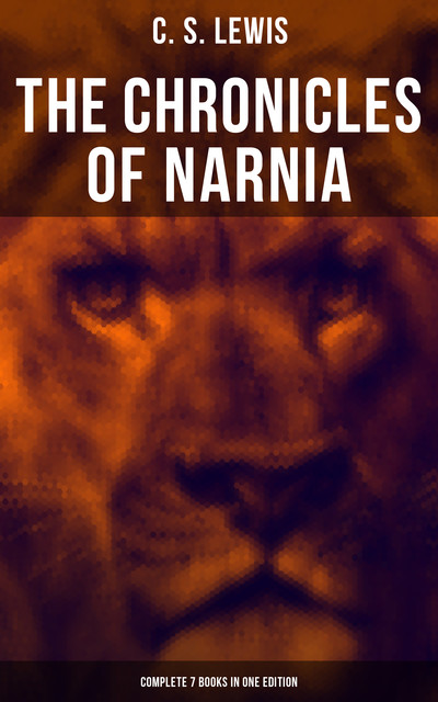 The Chronicles of Narnia – Complete 7 Books in One Edition, Clive Staples Lewis