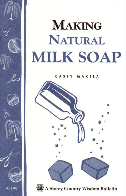 Making Natural Milk Soap, Casey Makela