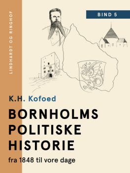 Bornholms politiske historie fra 1848 til vore dage. Bind 5, K.H. Kofoed