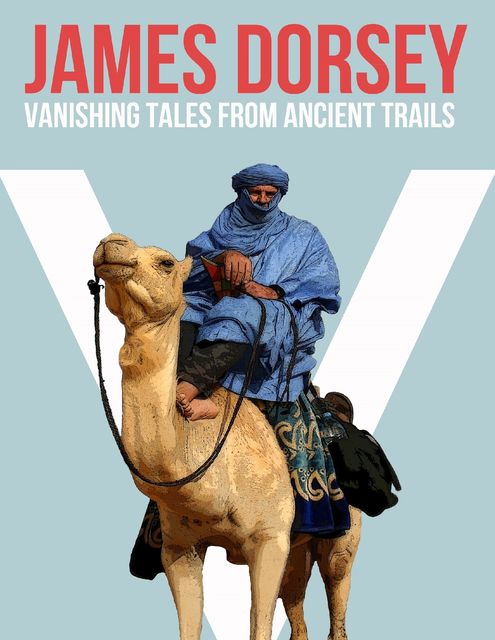 Vanishing Tales from Ancient Trails, James Dorsey