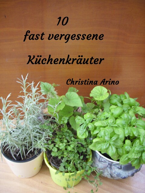 10 fast vergessene Küchenkräuter, Christina Arino