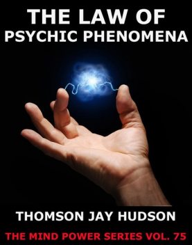 The Law Of Psychic Phenomena, Thomas Jay Hudson