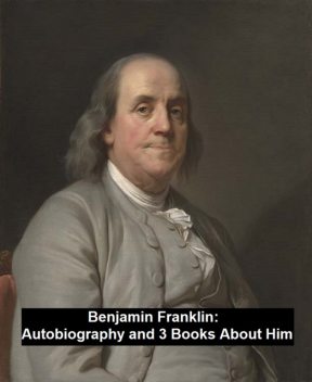 Autobiography and 3 Books About Him, Benjamin Franklin, John T.Morse, William M.Thayer