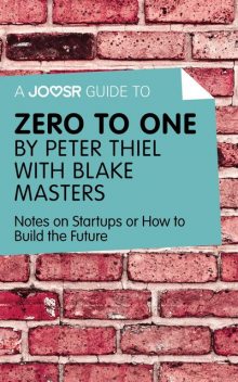 A Joosr Guide to Zero to One by Peter Thiel, Joosr