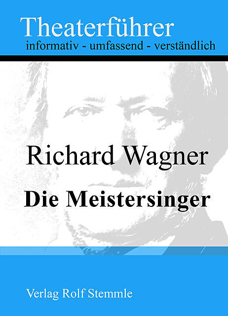Die Meistersinger – Theaterführer im Taschenformat zu Richard Wagner, Rolf Stemmle