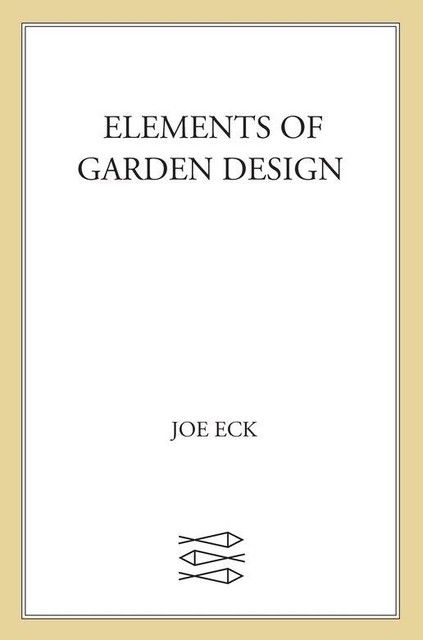 Elements of Garden Design, Joe Eck