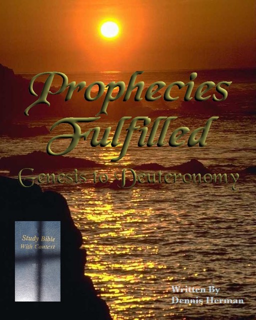 Prophecies Fulfilled: Genesis to Deuteronomy, Dennis Herman