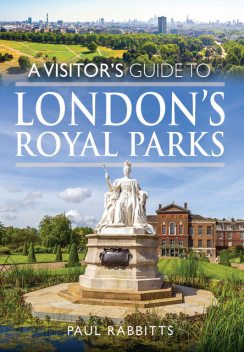 A Visitor's Guide to London's Royal Parks, Paul Rabbitts