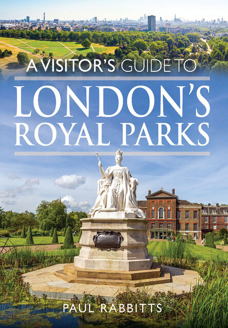 A Visitor's Guide to London's Royal Parks, Paul Rabbitts