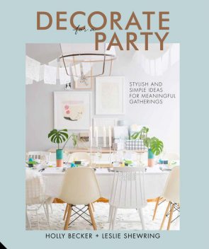 Decorate for a Party, Holly Becker, Leslie Shewring