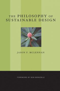 The Philosophy of Sustainable Design, Jason F.McLennan