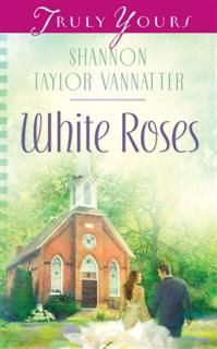White Roses, Shannon Taylor Vannatter