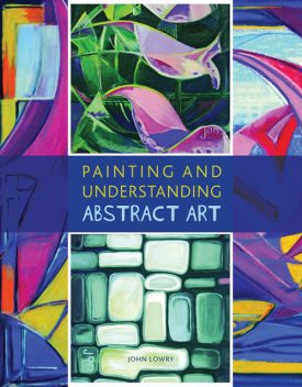 Painting and Understanding Abstract Art, John Lowry