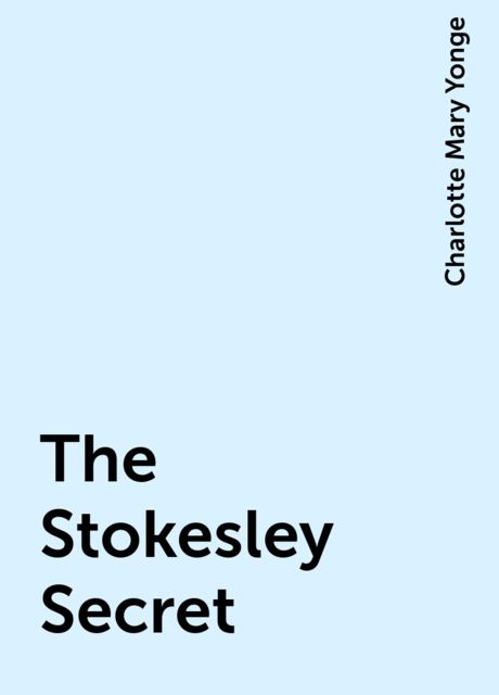 The Stokesley Secret, Charlotte Mary Yonge