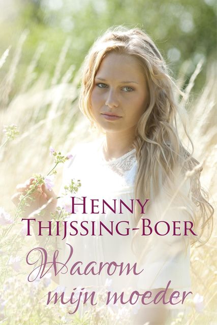 Waarom mijn moeder, Henny Thijssing-Boer