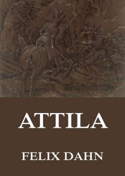 Attila, Felix Dahn