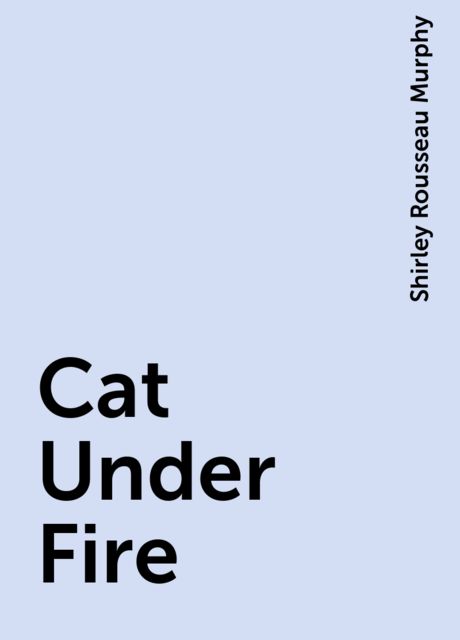 Cat Under Fire, Shirley Rousseau Murphy