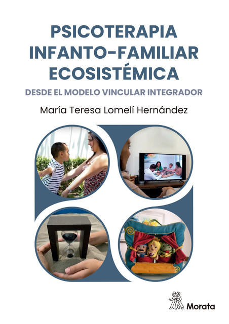 Psicoterapia infanto-familiar ecosistémica desde el modelo vincular integrador, María Teresa Lomelí Hernández