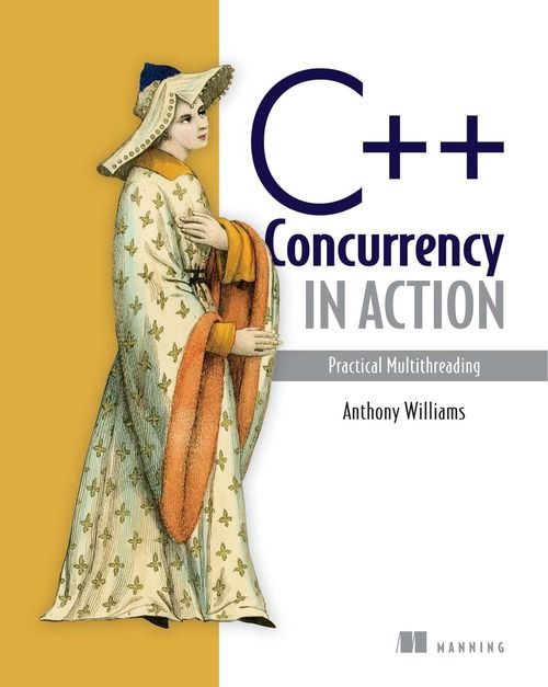 C++ Concurrency in Action: Practical Multithreading, Anthony Williams