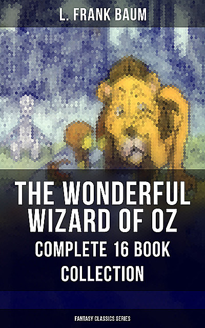 The Complete Wizard of Oz Collection (All unabridged Oz novels by L.Frank Baum), Lyman Frank Baum
