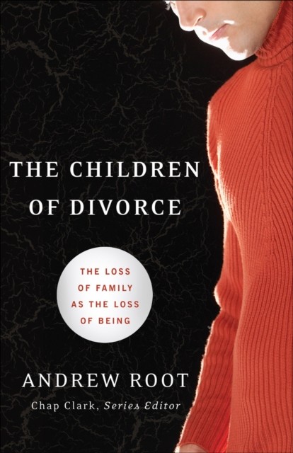 Children of Divorce (Youth, Family, and Culture), Andrew Root