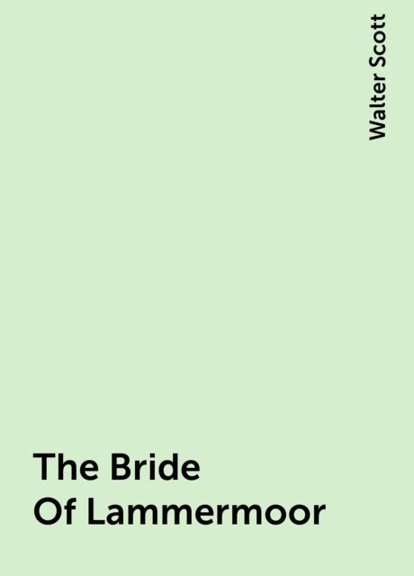 The Bride Of Lammermoor, Walter Scott