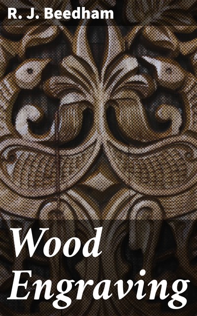 Wood Engraving, R.J. Beedham
