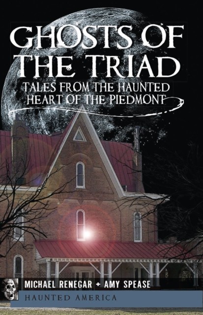 Ghosts of the Triad, Amy Spease, Michael Renegar
