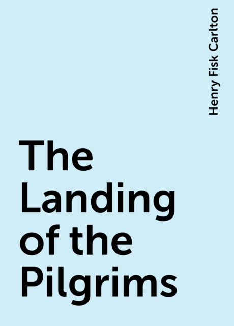 The Landing of the Pilgrims, Henry Fisk Carlton