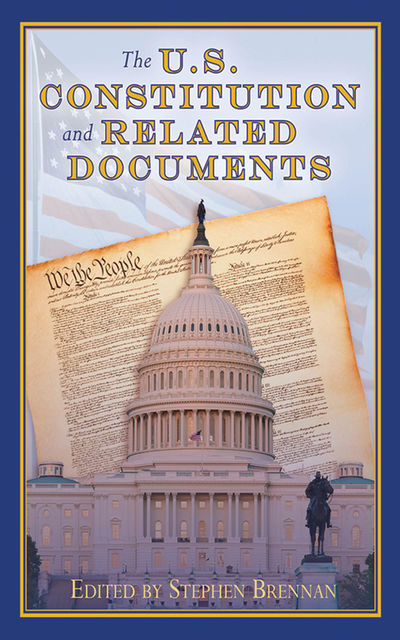The U.S. Constitution and Related Documents, Stephen Brennan
