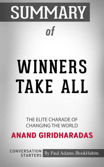 Summary of Winners Take All: The Elite Charade of Changing the World, Paul Adams
