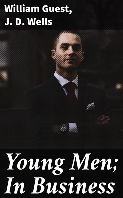 Young Men; In Business, William Guest, J.D. Wells
