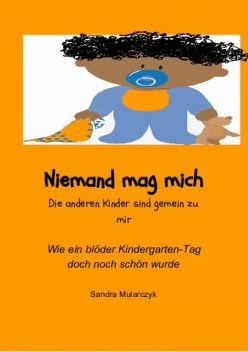 Niemand mag mich- Die anderen Kinder sind gemein zu mir, Sandra Mularczyk