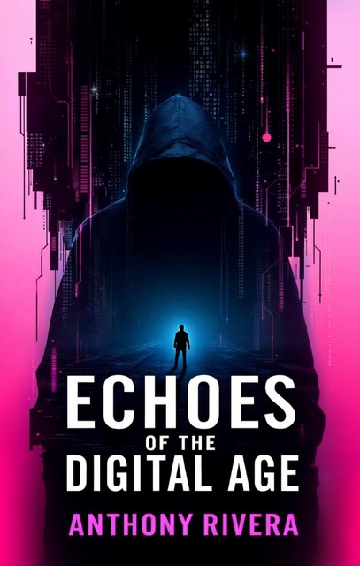 Echoes of the Digital Age, Anthony Rivera