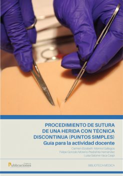 Procedimiento de sutura de una herida con técnica discontinua (puntos simples). Guía para la actividad docente, Carmen Mármol Gallegos, Felipe Moreno-Piedrahita Hernández, Luisa Vaca Caspi