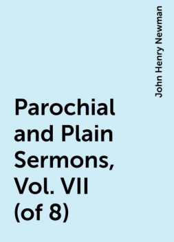 Parochial and Plain Sermons, Vol. VII (of 8), John Henry Newman