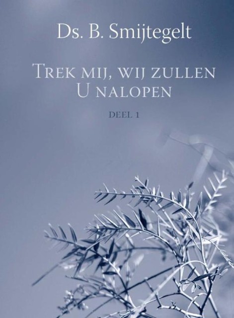 Trek mij, wij zullen U nalopen, B. Smijtegelt