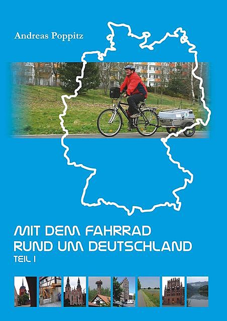 Mit dem Fahrrad rund um Deutschland. Teil 1, Andreas Poppitz
