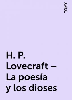 H. P. Lovecraft – La poesía y los dioses, TOMY