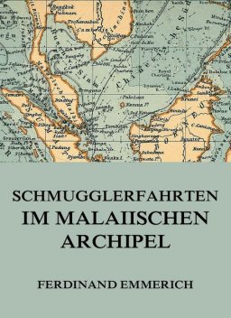 Schmugglerfahrten im malaiischen Archipel, Ferdinand Emmerich