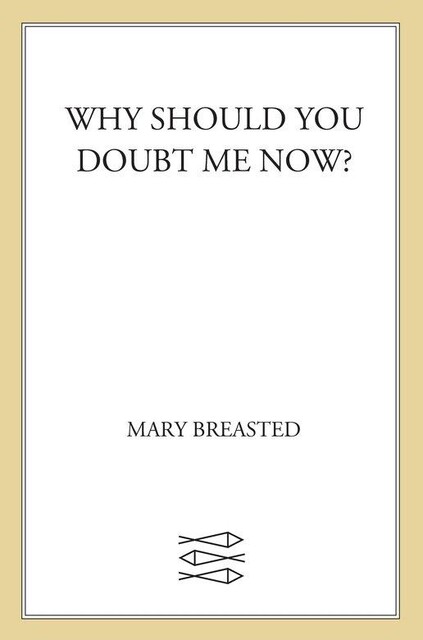 Why Should You Doubt Me Now, Mary Breasted