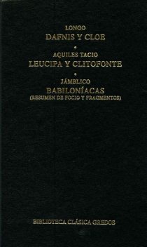 Dafnis y Cloe. Leucipa y Clitofonte. Babiloníacas, Longo, Aquiles Tacio, Jámblico