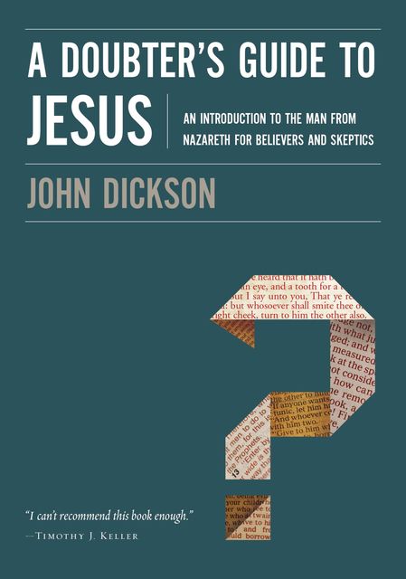 A Doubter's Guide to Jesus, John Dickson