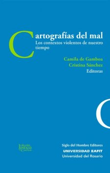 Cartografías del mal, Cristina Sánchez, Wilson Herrera, Claudia Hilb, Gabriel Aranzueque, Luis Fernando Cardona, Marieta Quintero, María José López, María Victoria Uribe, Wolfang Heuer, Ángela Sierra