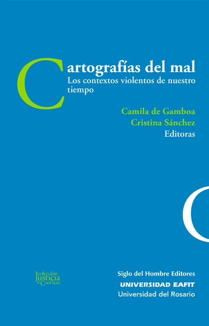 Cartografías del mal, Cristina Sánchez, Wilson Herrera, Claudia Hilb, Gabriel Aranzueque, Luis Fernando Cardona, Marieta Quintero, María José López, María Victoria Uribe, Wolfang Heuer, Ángela Sierra