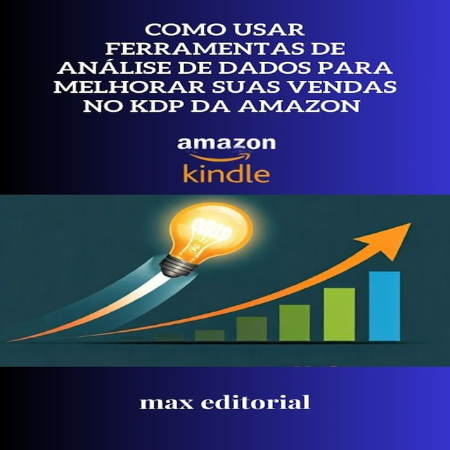 Como Usar Ferramentas de Análise de Dados para Melhorar Suas Vendas no KDP da Amazon, Max Editorial